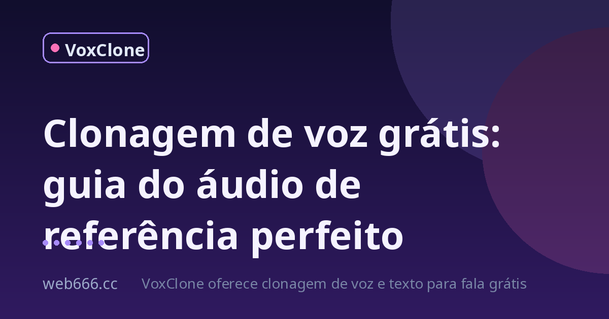 Clonagem de voz grátis: como gravar o áudio de referência certo