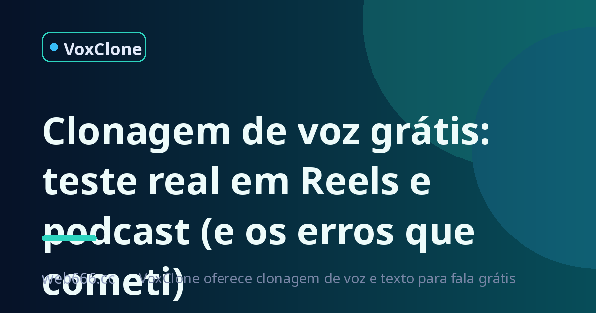 Clonagem de voz grátis: o dia em que minha narração virou um meme no Reels