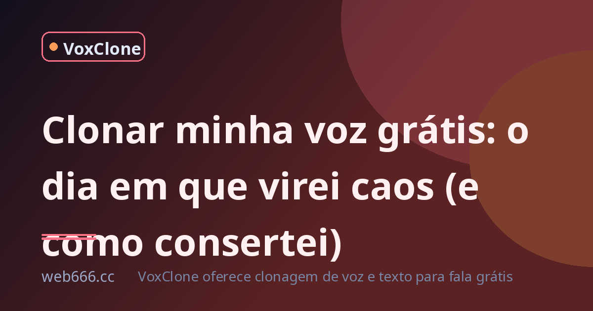 Clonar minha voz grátis: o dia em que meu áudio virou um caos de dublagem