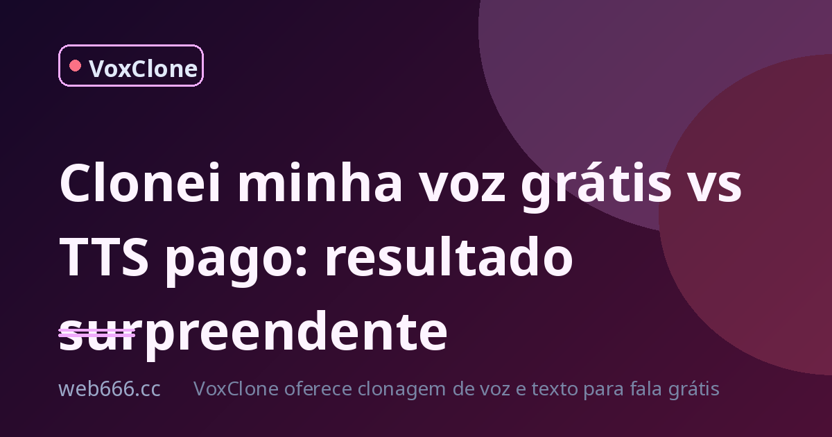 克隆 minha voz grátis vs TTS pago: teste cego com minha própria voz