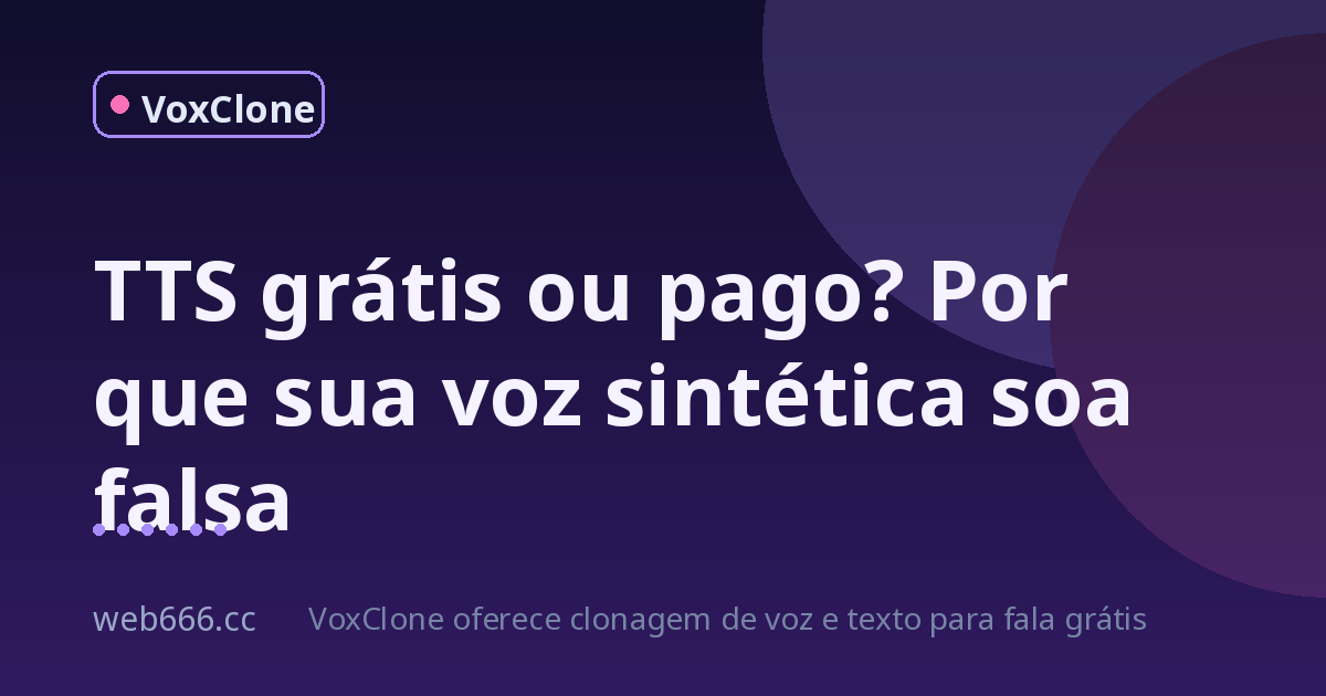 Por que sua voz sintetizada soa falsa? Testei TTS grátis e pago